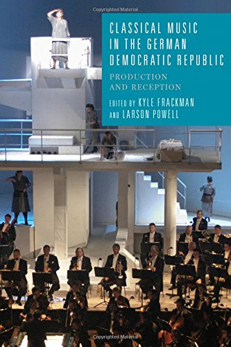Classical Music in the German Democratic Republi - Production and Reception (Studies in German Literature Linguistics and Culture, Band 163)