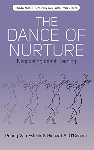 The Dance of Nurture: Negotiating Infant Feeding (Food, Nutrition, and Culture, Band 6)