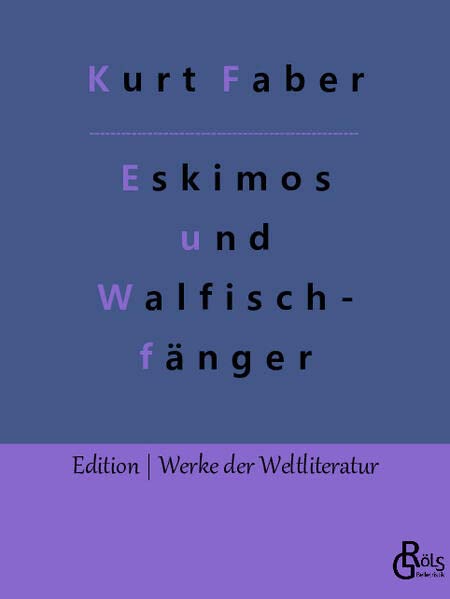 Unter Eskimos und Walfischfängern: Eismeerfahrten eines jungen Deutschen (Edition Werke der Weltliteratur)
