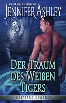 Der Traum des Weißen Tigers: Deutsche Ausgabe (Shifters Unbound, Band 8)