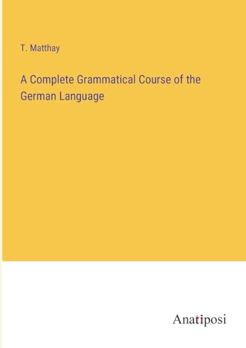 A Complete Grammatical Course of the German Language