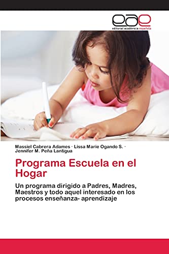 Programa Escuela en el Hogar: Un programa dirigido a Padres, Madres, Maestros y todo aquel interesado en los procesos enseñanza- aprendizaje