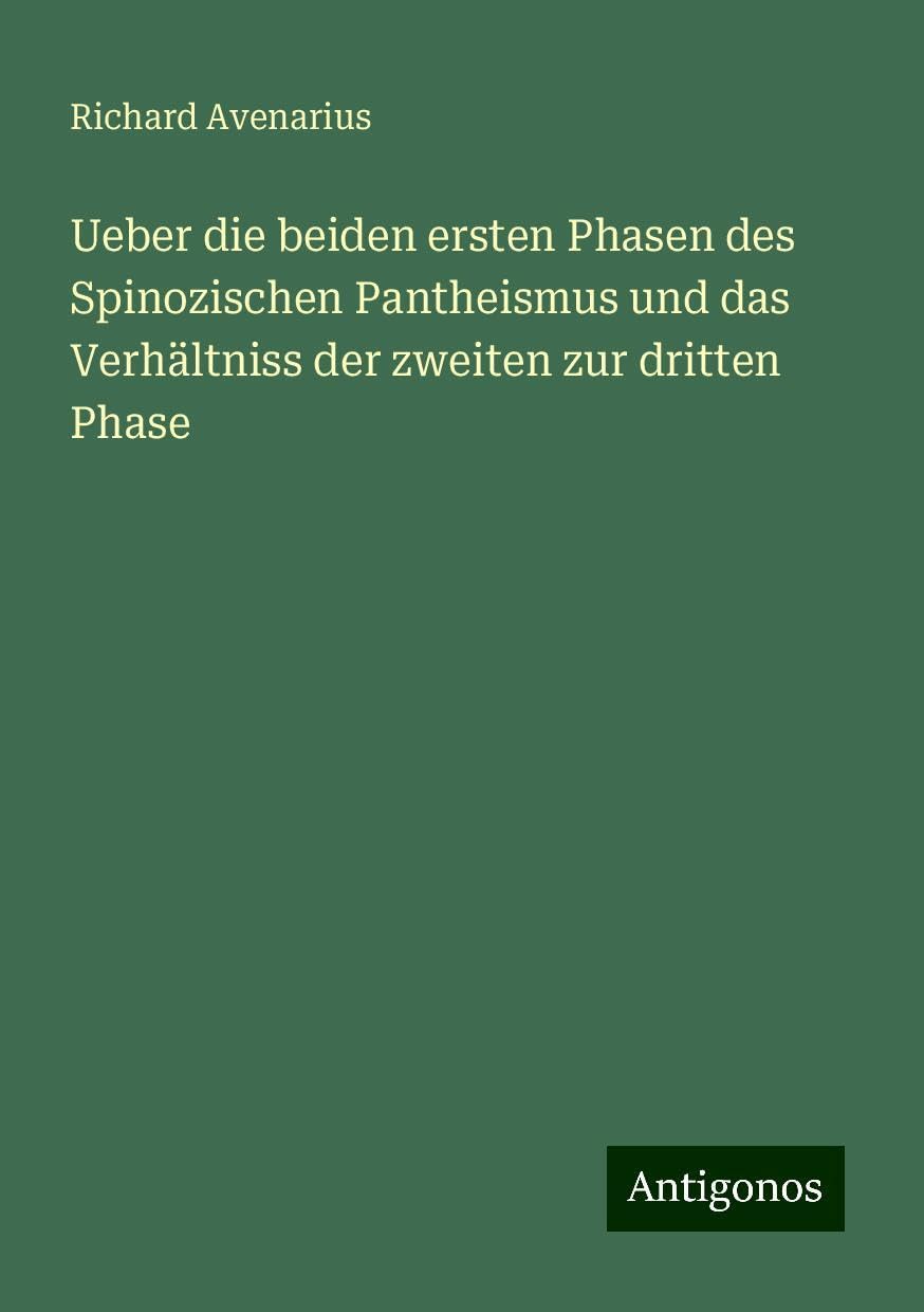Ueber die beiden ersten Phasen des Spinozischen Pantheismus und das Verhältniss der zweiten zur dritten Phase