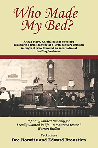Who Made My Bed?: A true story. An old leather envelope reveals the true identity a 19th century Russian immigrant who founded an international bedding business.