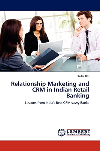 Relationship Marketing and CRM in Indian Retail Banking: Lessons from India's Best CRM-savvy Banks