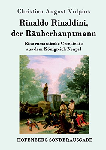 Rinaldo Rinaldini, der Räuberhauptmann: Eine romantische Geschichte aus dem Königreich Neapel