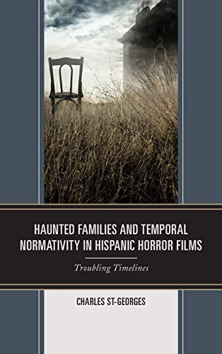 Haunted Families and Temporal Normativity in Hispanic Horror Films: Troubling Timelines