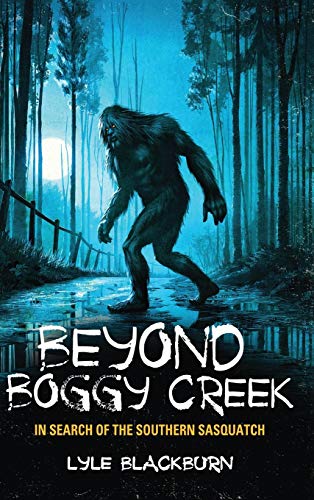 BEYOND BOGGY CREEK: In Search of the Southern Sasquatch