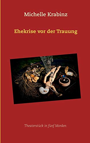 Ehekrise vor der Trauung: Theaterstück in fünf Morden