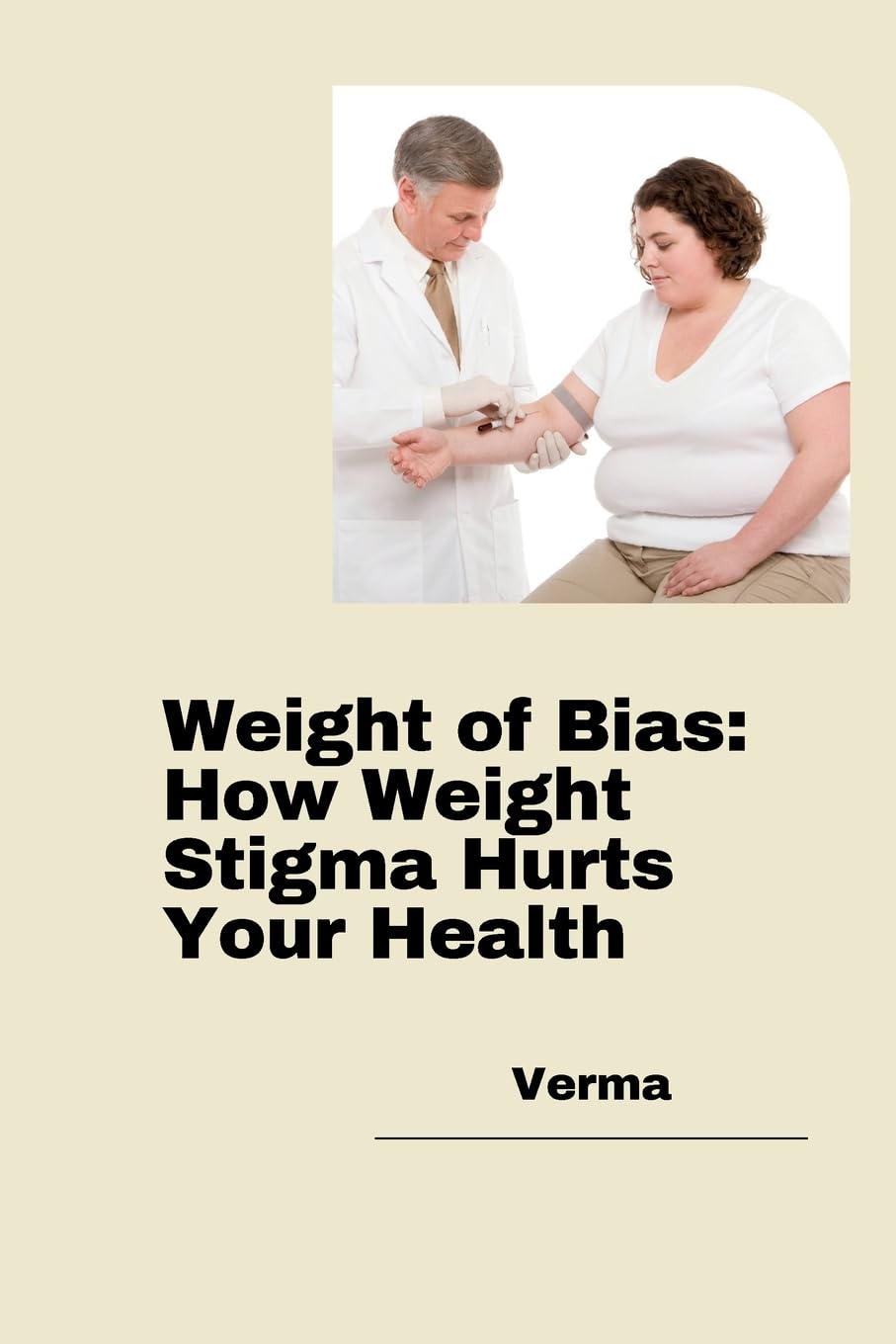 Weight of Bias: How Weight Stigma Hurts Your Health: DE