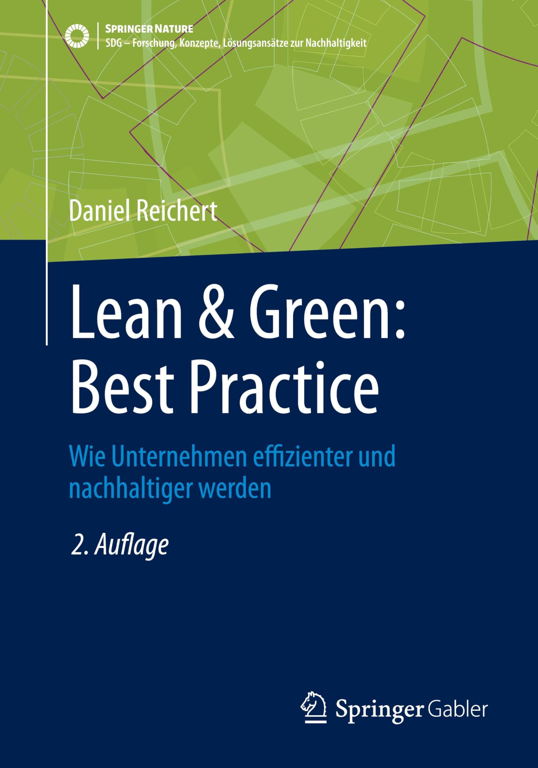 Lean & Green: Best Practice: Wie Unternehmen effizienter und nachhaltiger werden (SDG - Forschung, Konzepte, Lösungsansätze zur Nachhaltigkeit)