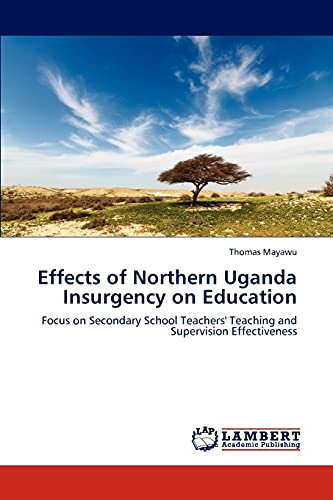 Effects of Northern Uganda Insurgency on Education: Focus on Secondary School Teachers' Teaching and Supervision Effectiveness
