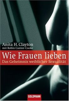 Wie Frauen lieben: Das Geheimnis weiblicher Sexualität