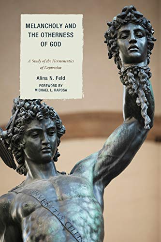 Melancholy and the Otherness of God: A Study in the Genealogy, Hermeneutics, and Therapeutics of Depression