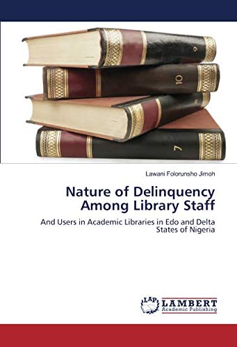Nature of Delinquency Among Library Staff: And Users in Academic Libraries in Edo and Delta States of Nigeria