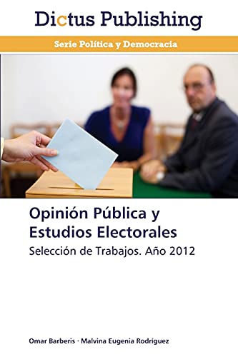 Opinión Pública y Estudios Electorales: Selección de Trabajos. Año 2012