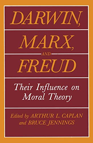 Darwin, Marx and Freud: Their Influence on Moral Theory (The Hastings Center Series in Ethics)