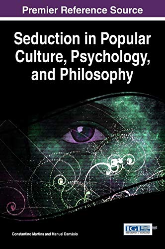 Seduction in Popular Culture, Psychology, and Philosophy (Advances in Psychology, Mental Health, and Behavioral Studies)