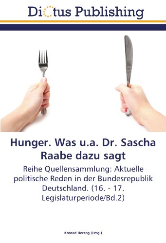 Hunger. Was u.a. Dr. Sascha Raabe dazu sagt: Reihe Quellensammlung: Aktuelle politische Reden in der Bundesrepublik Deutschland. (16. - 17. Legislaturperiode/Bd.2)