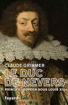 Le duc de Nevers : prince européen sous Louis XIII