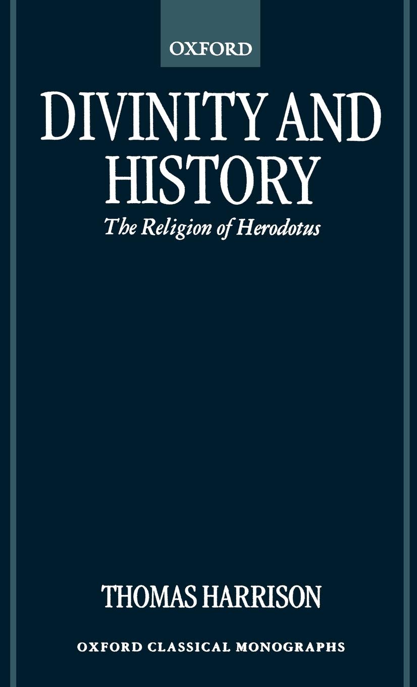 Divinity and History: The Religion of Herodotus (Oxford Classical Monographs)