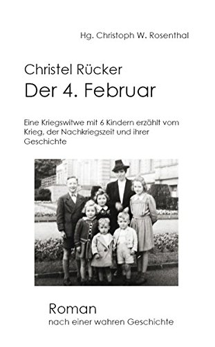Der 4. Februar: Eine Kriegswitwe mit sechs Kindern erzählt vom Krieg, der Nachkriegszeit und ihrer Geschichte