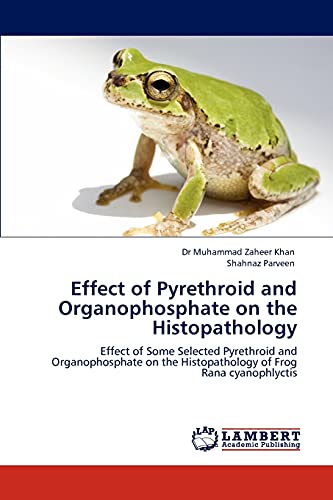 Effect of Pyrethroid and Organophosphate on the Histopathology: Effect of Some Selected Pyrethroid and Organophosphate on the Histopathology of Frog Rana cyanophlyctis