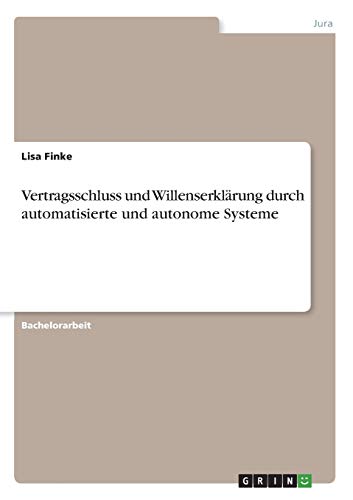 Vertragsschluss und Willenserklärung durch automatisierte und autonome Systeme