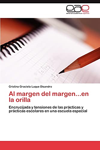 Al margen del margen...en la orilla: Encrucijada y tensiones de las prácticas y prácticas escolares en una escuela especial