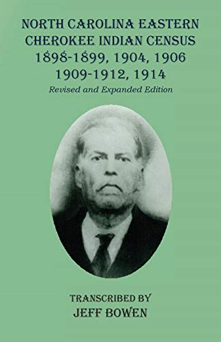 North Carolina Eastern Cherokee Indian Census 1898-1899, 1904, 1906, 1909-1912, 1914: Revised and Expanded Edition