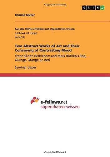 Two Abstract Works of Art and Their Conveying of Contrasting Mood: Franz Kline¿s Bethlehem and Mark Rothko¿s Red, Orange, Orange on Red