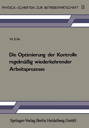 Die Optimierung der Kontrolle regelmäßig wiederkehrender Arbeitsprozesse (Physica-Schriften zur Betriebswirtschaft, 13, Band 13)