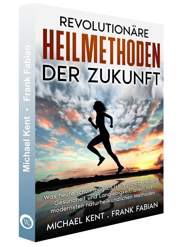 Revolutionäre Heilmethoden der Zukunft: Was heute schon möglich ist in puncto Heilung, Gesundheit und Langlebigkeit, allein mit modernsten naturheilkundlichen Techniken