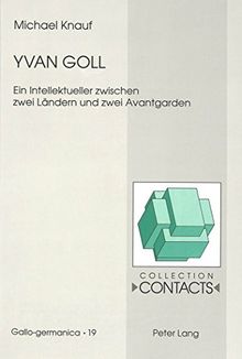 Yvan Goll: Ein Intellektueller zwischen zwei Ländern und zwei Avantgarden (Contacts)