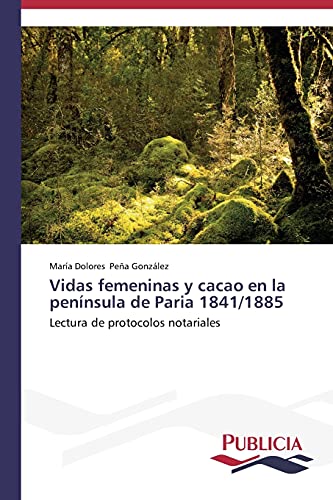 Vidas femeninas y cacao en la península de Paria 1841/1885: Lectura de protocolos notariales