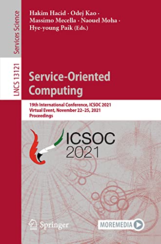 Service-Oriented Computing: 19th International Conference, ICSOC 2021, Virtual Event, November 22–25, 2021, Proceedings (Lecture Notes in Computer Science, 13121, Band 13121)
