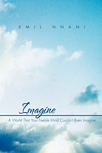 Imagine: A World That Your Feeble Mind Couldn't Even Imagine