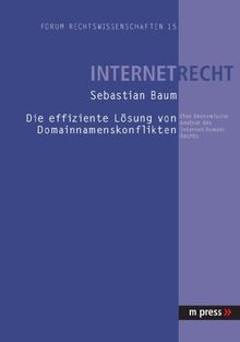 Die effiziente Lösung von Domainnamenskonflikten: Eine ökonomische Analyse des Internet-Domain-Rechts