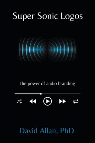 Super Sonic Logos: The Power of Audio Branding (Issn)