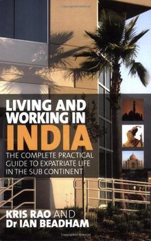 Living and Working in India: The Complete, Practical Guide to Expatriate Life in the Sub Continent