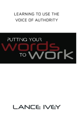 Putting Your Words to Work: Learn to Use the Voice of Authority