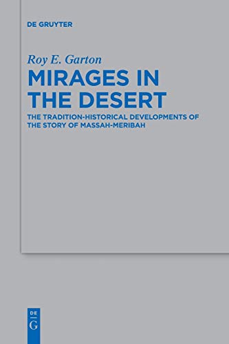 Mirages in the Desert: The Tradition-historical Developments of the Story of Massah-Meribah (Beihefte zur Zeitschrift für die alttestamentliche Wissenschaft, 492)