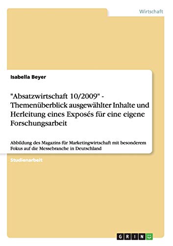 Absatzwirtschaft 10/2009 - Themenüberblick ausgewählter Inhalte und Herleitung eines Exposés für eine eigene Forschungsarbeit: Abbildung des ... Fokus auf die Messebranche in Deutschland