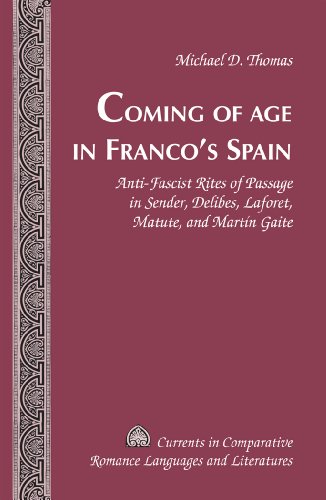 Coming of Age in Franco's Spain: Anti-Fascist Rites of Passage in Sender, Delibes, Laforet, Matute, and Martín Gaite (Currents in Comparative Romance Languages and Literatures)