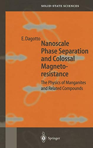 Nanoscale Phase Separation and Colossal Magnetoresistance: The Physics of Manganites and Related Compounds (Springer Series in Solid-State Sciences, 136, Band 136)