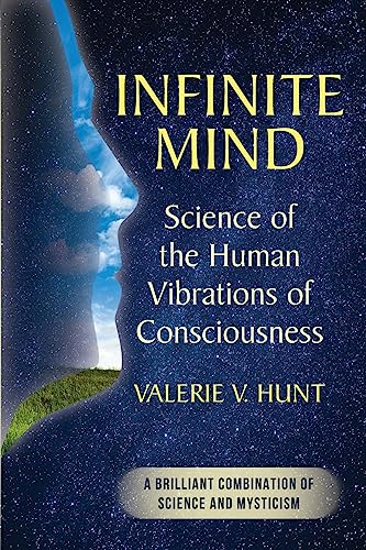 Hunt, Valerie V. Infinite Mind, Science Of The Human Vibrations Of Consciousness