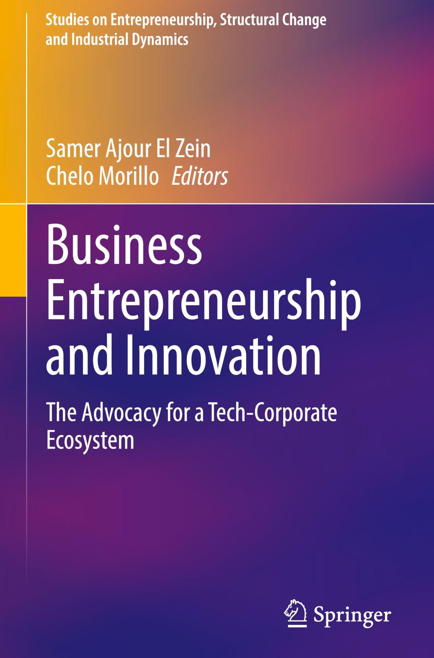 Business Entrepreneurship and Innovation: The Advocacy for a Tech-Corporate Ecosystem (Studies on Entrepreneurship, Structural Change and Industrial Dynamics)
