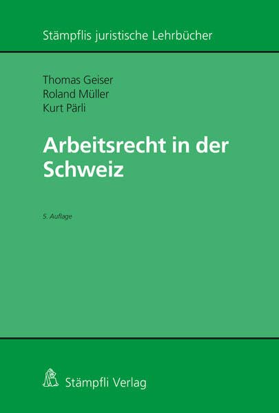 Arbeitsrecht in der Schweiz (Stämpflis juristische Lehrbücher)