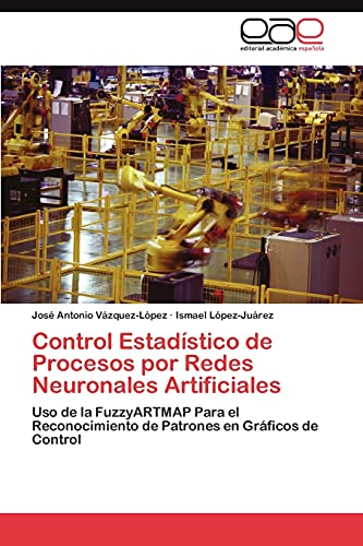 Control Estadístico de Procesos por Redes Neuronales Artificiales: Uso de la FuzzyARTMAP Para el Reconocimiento de Patrones en Gráficos de Control
