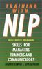 Training with NLP: Skills for Trainers, Managers and Communicators